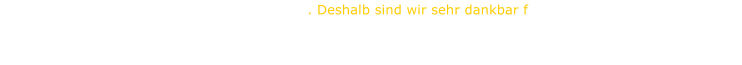 . Deshalb sind wir sehr dankbar f